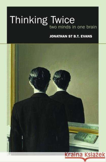 Thinking Twice: Two Minds in One Brain Evans, Jonathan St Bt 9780199547296 0
