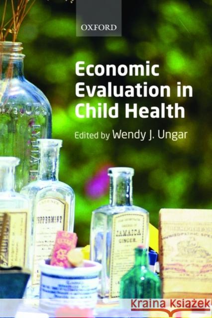 Economic Evaluation in Child Health Wendy Ungar 9780199547494 Oxford University Press, USA