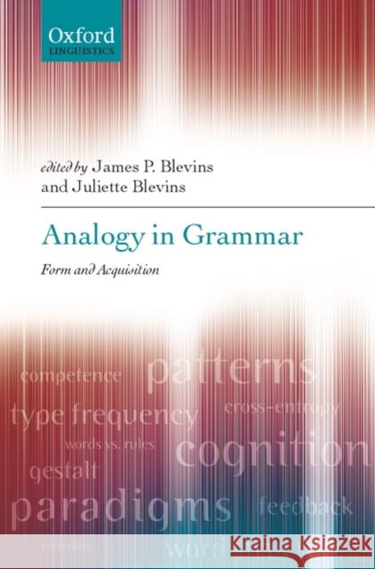 Analogy in Grammar: Form and Acquisition Blevins, James P. 9780199547548