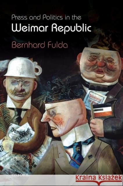 Press and Politics in the Weimar Republic Bernhard Fulda 9780199547784 Oxford University Press, USA