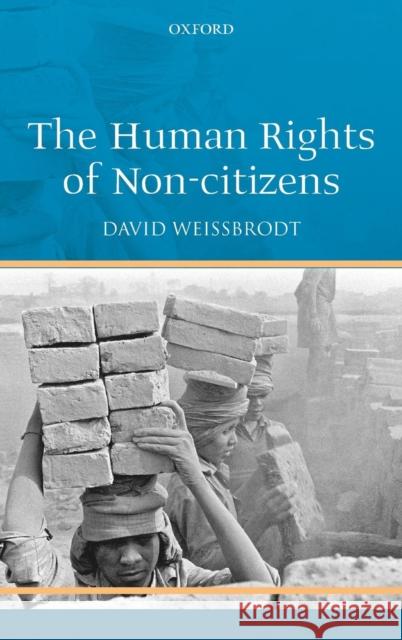 The Human Rights of Non-Citizens Weissbrodt, David 9780199547821