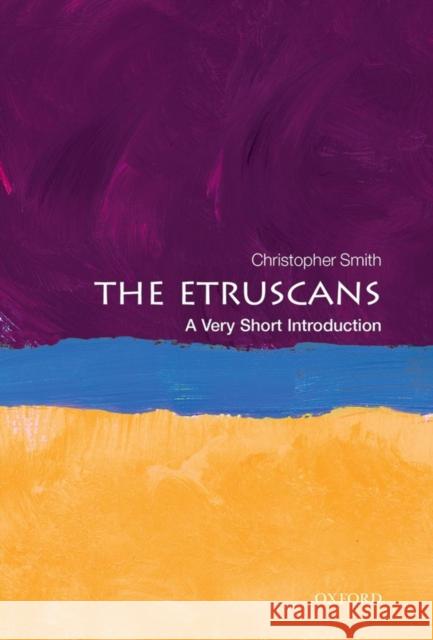 The Etruscans: A Very Short Introduction Christopher (Director of the British School at Rome and Professor of Ancient History, University of St. Andrews) Smith 9780199547913