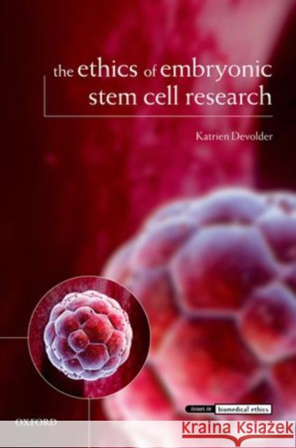 The Ethics of Embryonic Stem Cell Research Katrien Devolder 9780199547999