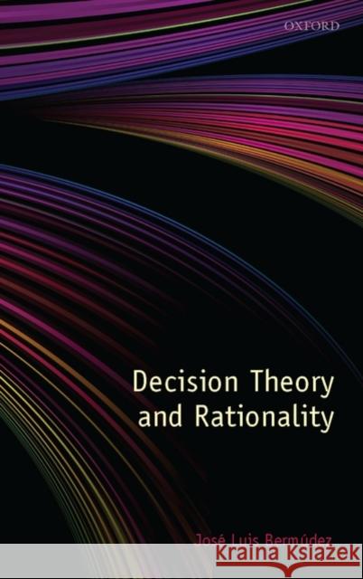 Decision Theory and Rationality Jose Luis Bermudez Jos Luis Bermdez 9780199548026 Oxford University Press, USA
