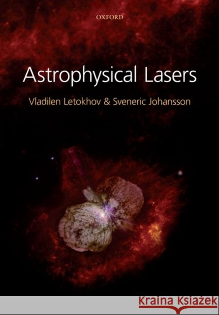 Astrophysical Lasers Vladilen Stepanovich Letokhov Sveneric Johansson V. S. Letokhov 9780199548279