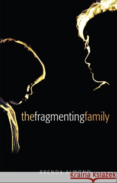 The Fragmenting Family Brenda Almond 9780199548705 Oxford University Press, USA