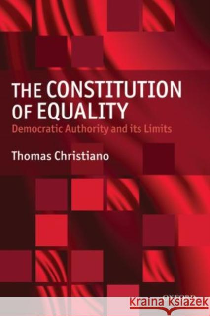 The Constitution of Equality: Democratic Authority and Its Limits Christiano, Thomas 9780199549030 Oxford University Press, USA