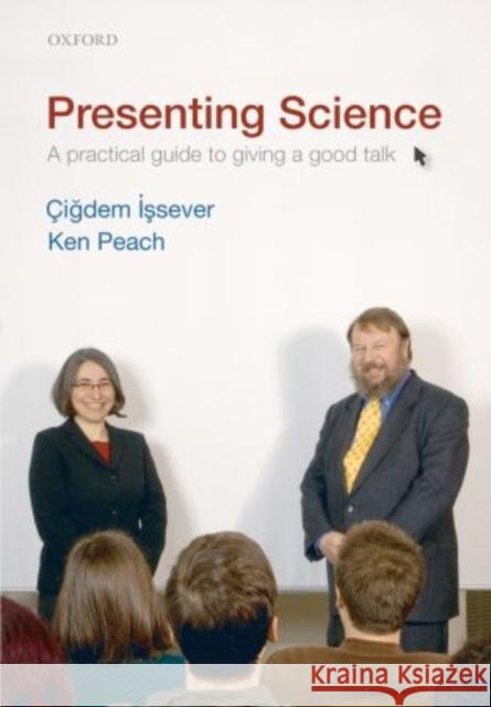 Presenting Science: A Practical Guide to Giving a Good Talk Issever, Cigdem 9780199549085