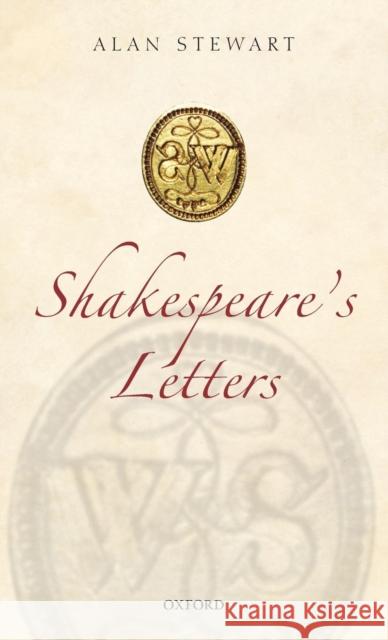 Shakespeare's Letters Alan Stewart 9780199549276 OXFORD UNIVERSITY PRESS