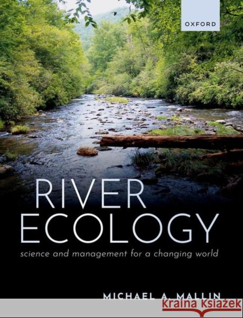 River Ecology: Science and Management for a Changing World Prof Michael A. (Research Professor, Research Professor, Biology and Marine Biology, University of North Carolina, Wilmi 9780199549511 Oxford University Press