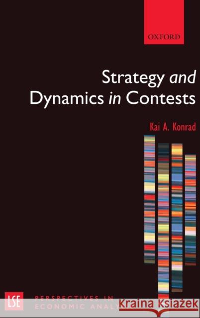 Strategy and Dynamics in Contests Kai A. Konrad 9780199549597 Oxford University Press, USA