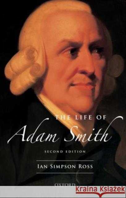 The Life of Adam Smith Ian Simpson Ross 9780199550036 0
