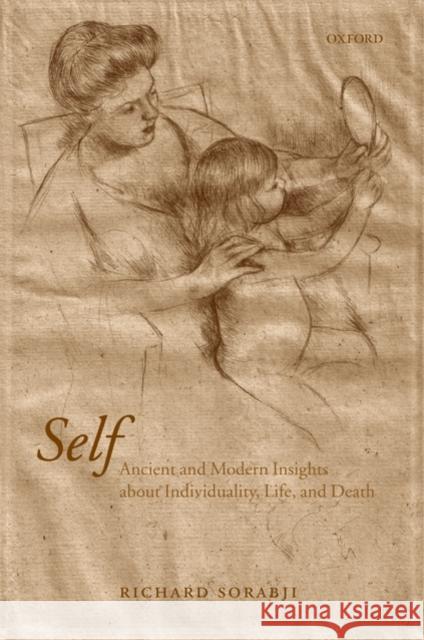 Self: Ancient and Modern Insights about Individuality, Life, and Death Sorabji, Richard 9780199550135 OXFORD UNIVERSITY PRESS