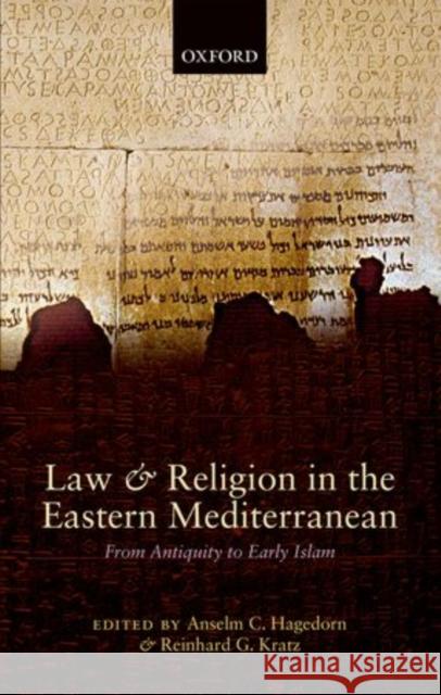 Law and Religion in the Eastern Mediterranean: From Antiquity to Early Islam Hagedorn, Anselm C. 9780199550234