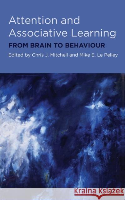 Attention and Associative Learning: From Brain to Behaviour Mitchell, Chris 9780199550531