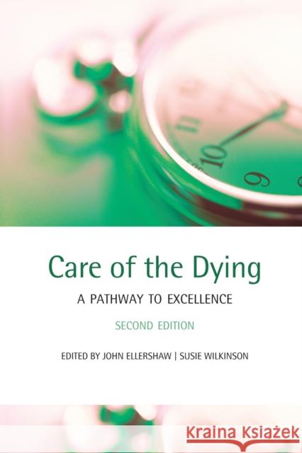 Care of the Dying: A Pathway to Excellence Ellershaw, John 9780199550838