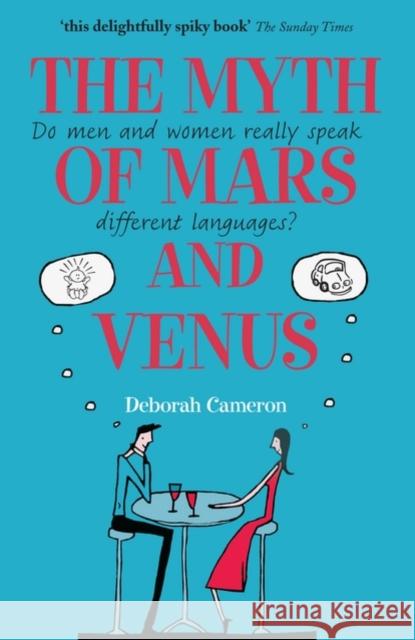 The Myth of Mars and Venus: Do men and women really speak different languages? Deborah (University of Oxford) Cameron 9780199550999 Oxford University Press