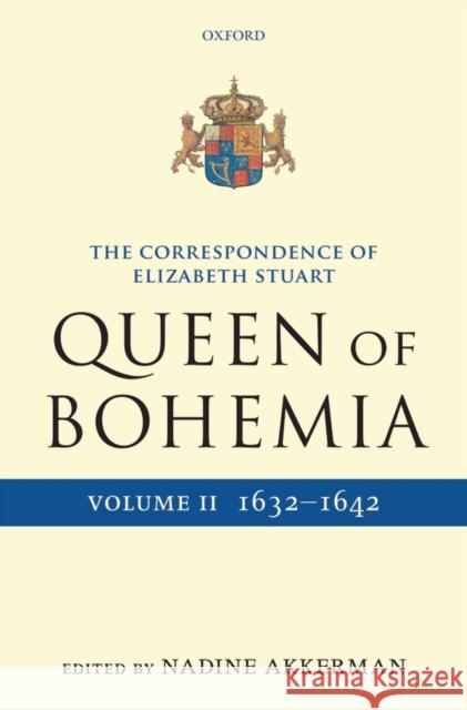 The Correspondence of Elizabeth Stuart, Queen of Bohemia, Volume II Nadine Akkerman 9780199551088