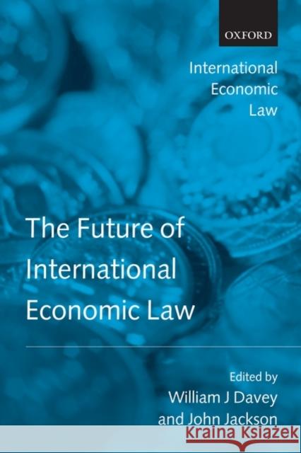 The Future of International Economic Law John Jackson William J. Davey 9780199551132 Oxford University Press, USA