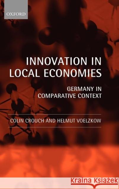 Innovation in Local Economies: Germany in Comparative Context Crouch, Colin 9780199551170