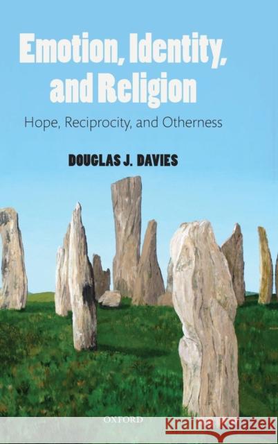 Emotion, Identity, and Religion: Hope, Reciprocity, and Otherness Davies, Douglas J. 9780199551521 Oxford University Press