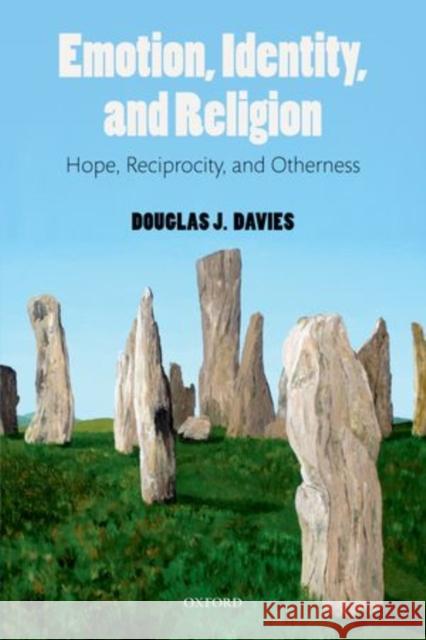 Emotion, Identity, and Religion: Hope, Reciprocity, and Otherness Davies, Douglas J. 9780199551538
