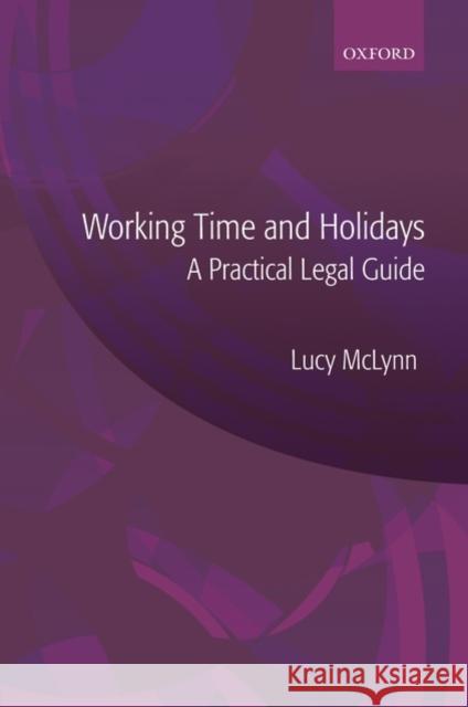 Working Time and Holidays: A Practical Legal Guide Lucy McLynn 9780199551699 Oxford University Press, USA