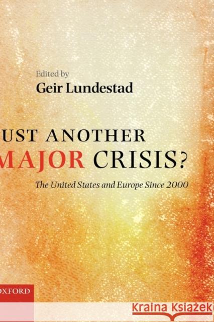 Just Another Major Crisis?: The United States and Europe Since 2000 Lundestad, Geir 9780199552030