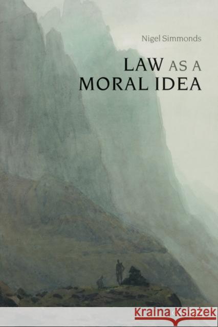 Law as a Moral Idea Nigel Simmonds 9780199552191 0