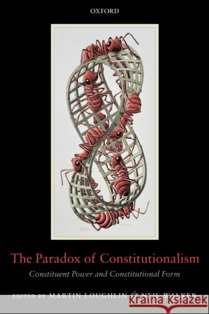 The Paradox of Constitutionalism: Constituent Power and Constitutional Form Loughlin, Martin 9780199552207 Oxford University Press, USA