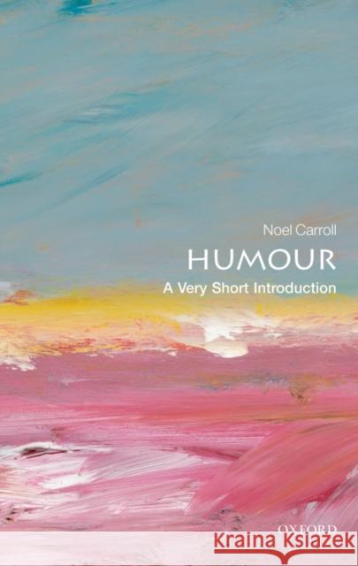 Humour: A Very Short Introduction Noel Carroll 9780199552221