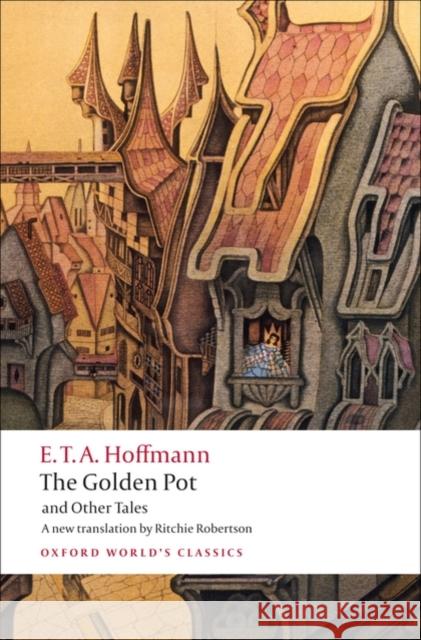 The Golden Pot and Other Tales: A New Translation by Ritchie Robertson Hoffmann, E. T. a. 9780199552474 0