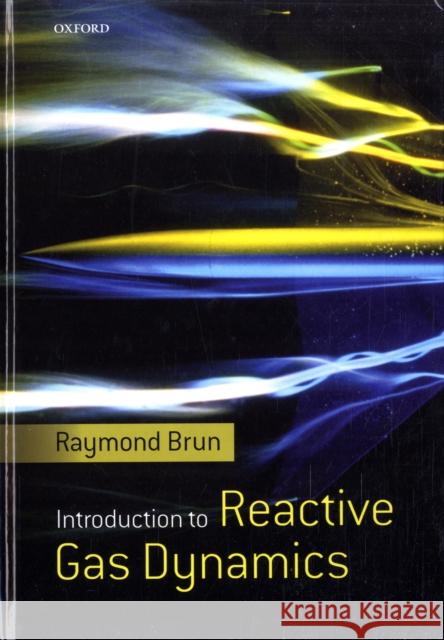 Introduction to Reactive Gas Dynamics Raymond Brun 9780199552689 OXFORD UNIVERSITY PRESS