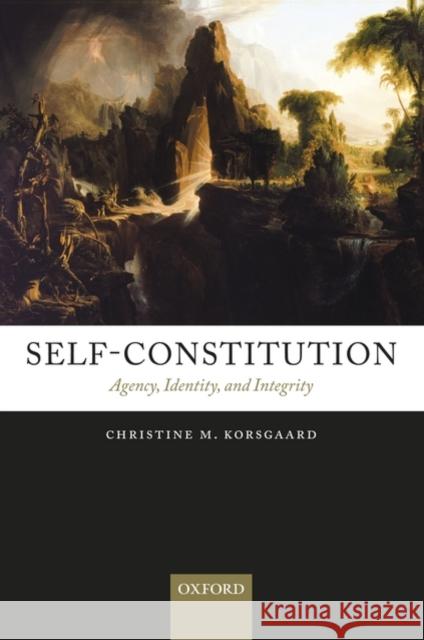 Self-Constitution: Agency, Identity, and Integrity Korsgaard, Christine M. 9780199552801 Oxford University Press