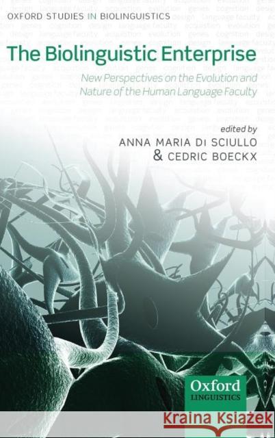 The Biolinguistic Enterprise: New Perspectives on the Evolution and Nature of the Human Language Faculty Di Sciullo, Anna Maria 9780199553273