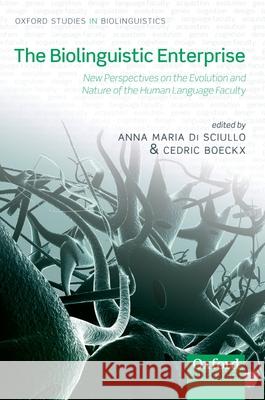 The Biolinguistic Enterprise: New Perspectives on the Evolution and Nature of the Human Language Faculty Di Sciullo, Anna Maria 9780199553280