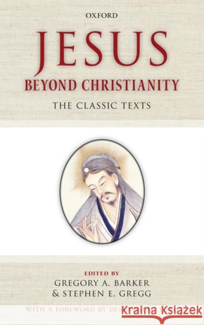 Jesus Beyond Christianity: The Classic Texts Barker, Gregory A. 9780199553457