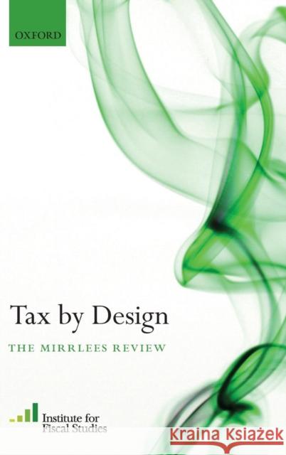 Tax by Design: The Mirrlees Review (Ifs), Institute For Fiscal Studies 9780199553747 0