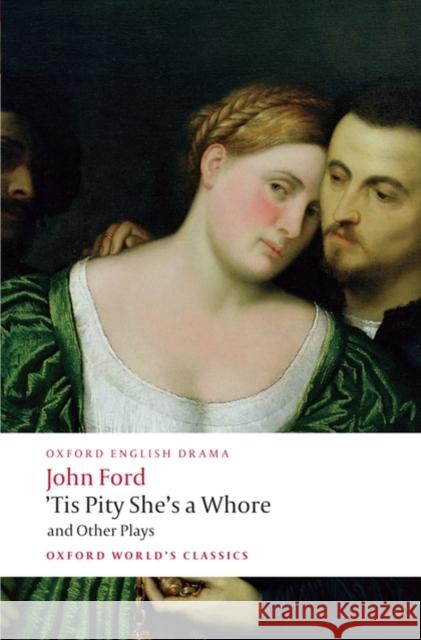'Tis Pity She's a Whore and Other Plays John Ford 9780199553860 Oxford University Press