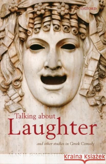Talking about Laughter: And Other Studies in Greek Comedy Sommerstein, Alan H. 9780199554195