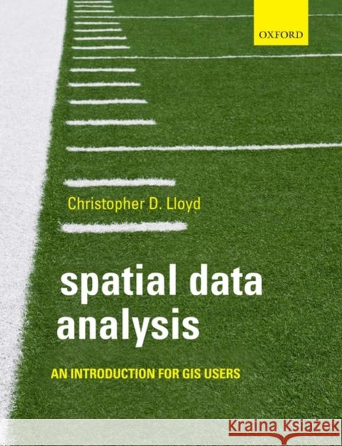 Spatial Data Analysis: An Introduction for GIS Users Lloyd, Christopher 9780199554324 0