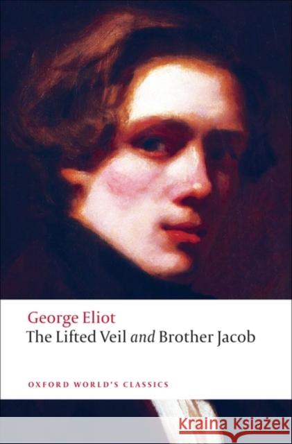 The Lifted Veil, and Brother Jacob George Eliot 9780199555055 Oxford University Press