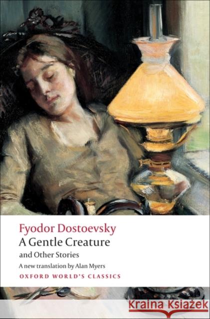 A Gentle Creature and Other Stories: White Nights; A Gentle Creature; The Dream of a Ridiculous Man Fyodor Dostoevsky 9780199555086