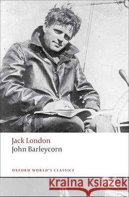 John Barleycorn: `Alcoholic Memoirs' Jack London 9780199555574 Oxford University Press