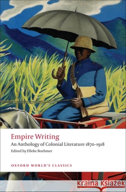 Empire Writing: An Anthology of Colonial Literature 1870-1918 Elleke Boehmer 9780199555598 Oxford University Press