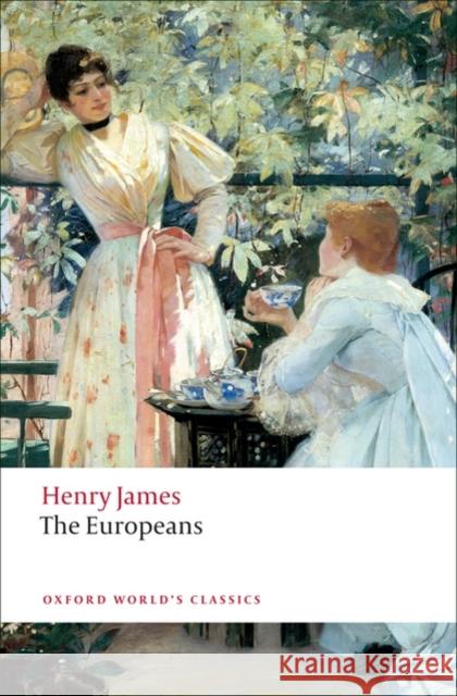 The Europeans: A Sketch Henry James 9780199555635 Oxford University Press