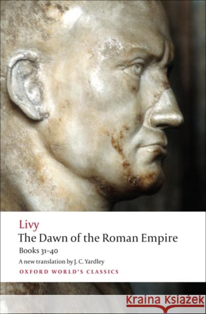 The Dawn of the Roman Empire: Books 31-40  9780199555680 0