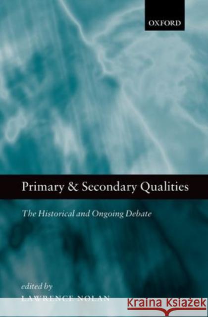 Primary and Secondary Qualities: The Historical and Ongoing Debate Nolan, Lawrence 9780199556151