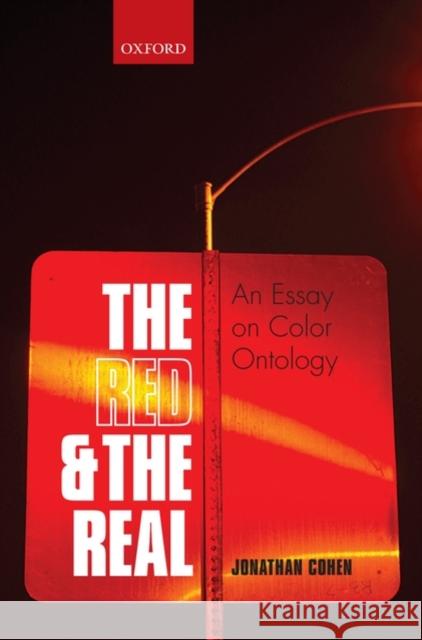 The Red and the Real: An Essay on Color Ontology Cohen, Jonathan 9780199556168