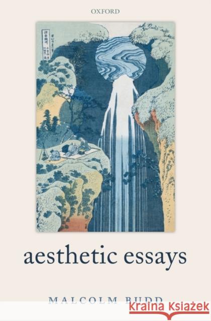 Aesthetic Essays Malcolm Budd 9780199556175 Oxford University Press, USA